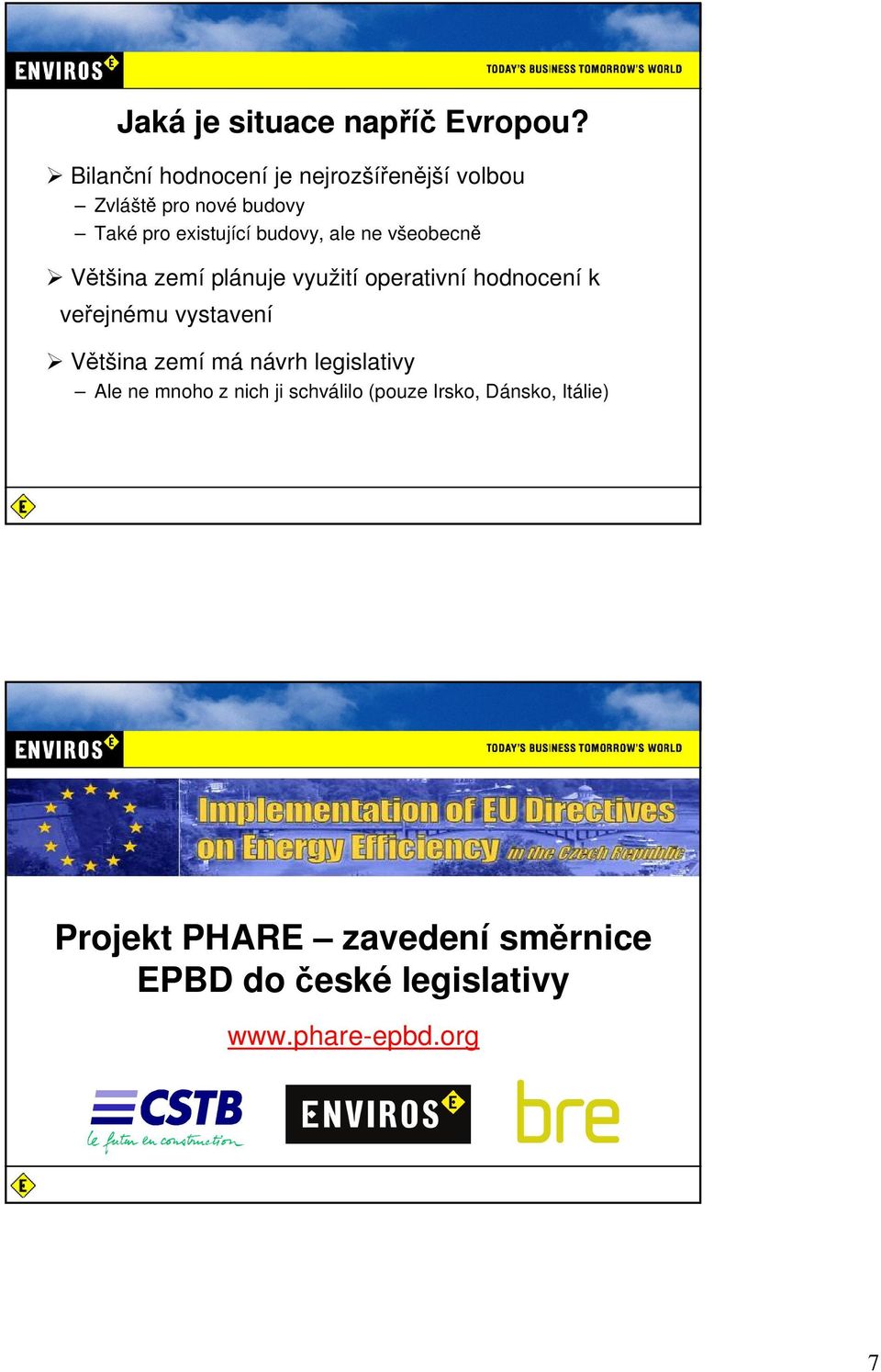 ale ne všeobecně Většina zemí plánuje využití operativní hodnocení k veřejnému vystavení Většina