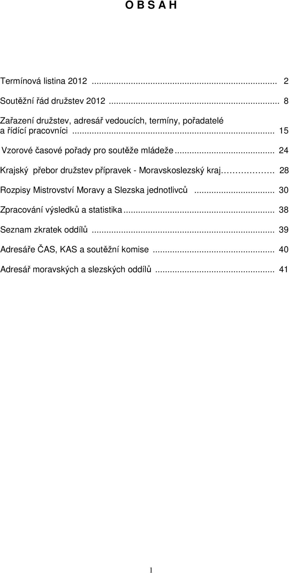 .. 15 Vzorové časové pořady pro soutěže mládeže... 24 Krajský přebor družstev přípravek - Moravskoslezský kraj.