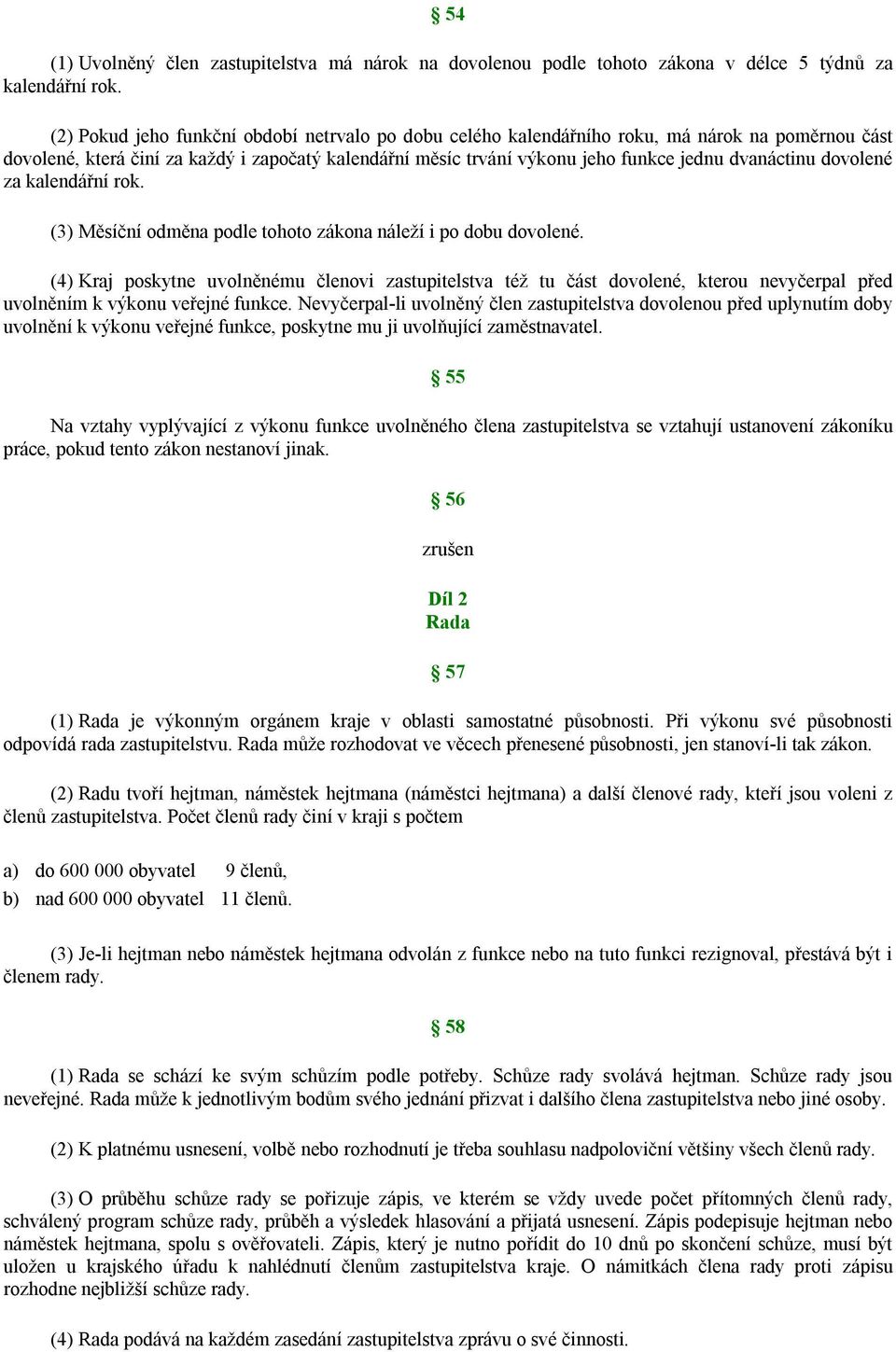 dovolené za kalendářní rok. (3) Měsíční odměna podle tohoto zákona náleží i po dobu dovolené.