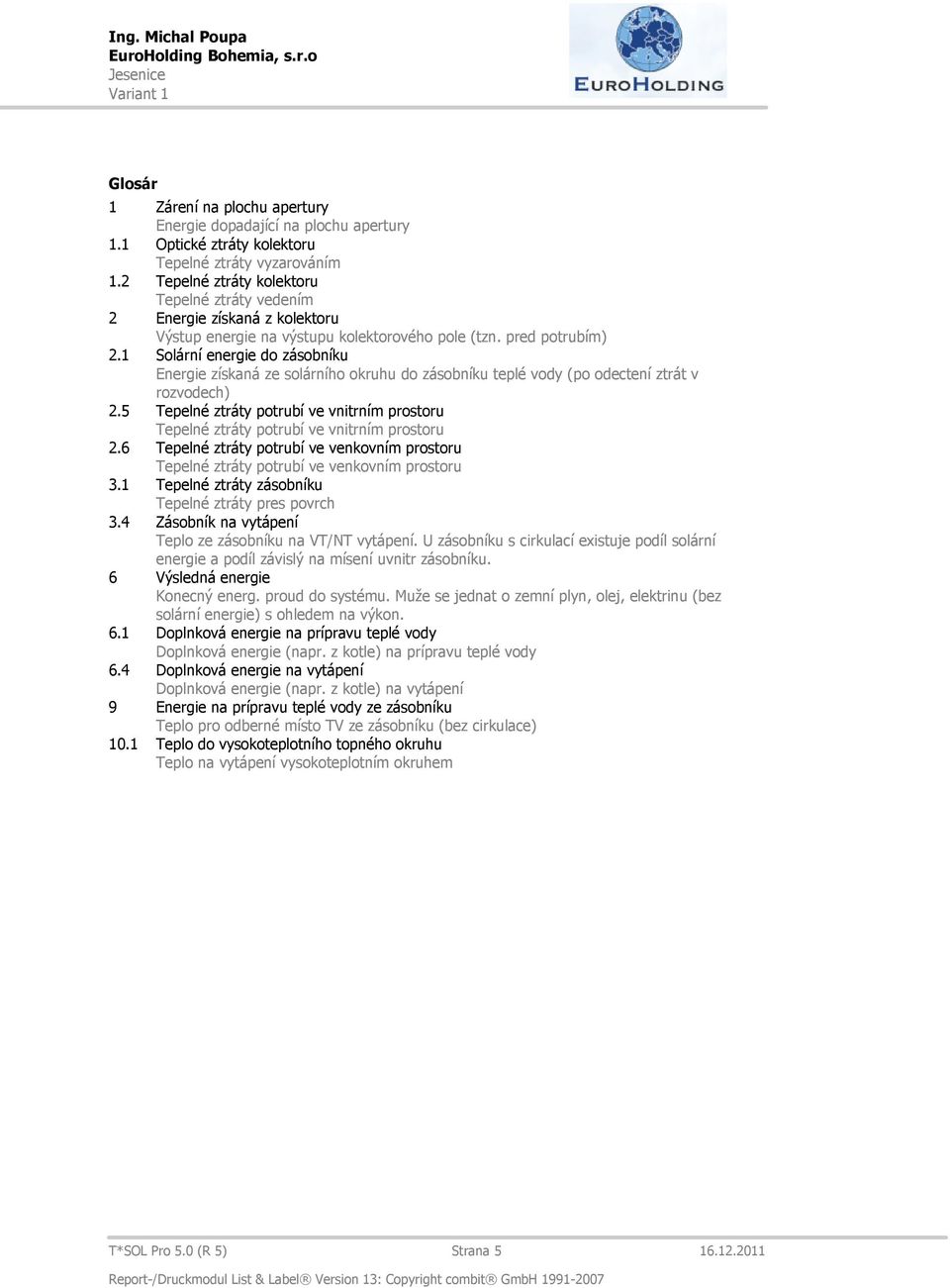 25 Tepelné ztráty potrubí ve vnitrním prostoru Tepelné ztráty potrubí ve vnitrním prostoru 26 Tepelné ztráty potrubí ve venkovním prostoru Tepelné ztráty potrubí ve venkovním prostoru 31 Tepelné