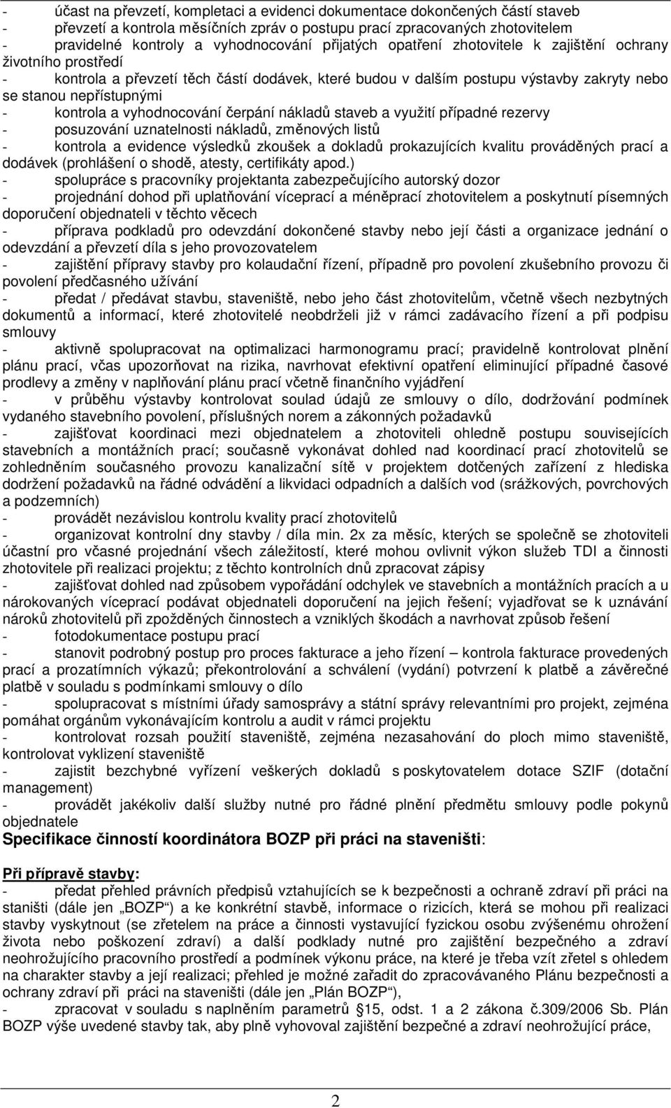 a vyhodnocování čerpání nákladů staveb a využití případné rezervy - posuzování uznatelnosti nákladů, změnových listů - kontrola a evidence výsledků zkoušek a dokladů prokazujících kvalitu prováděných