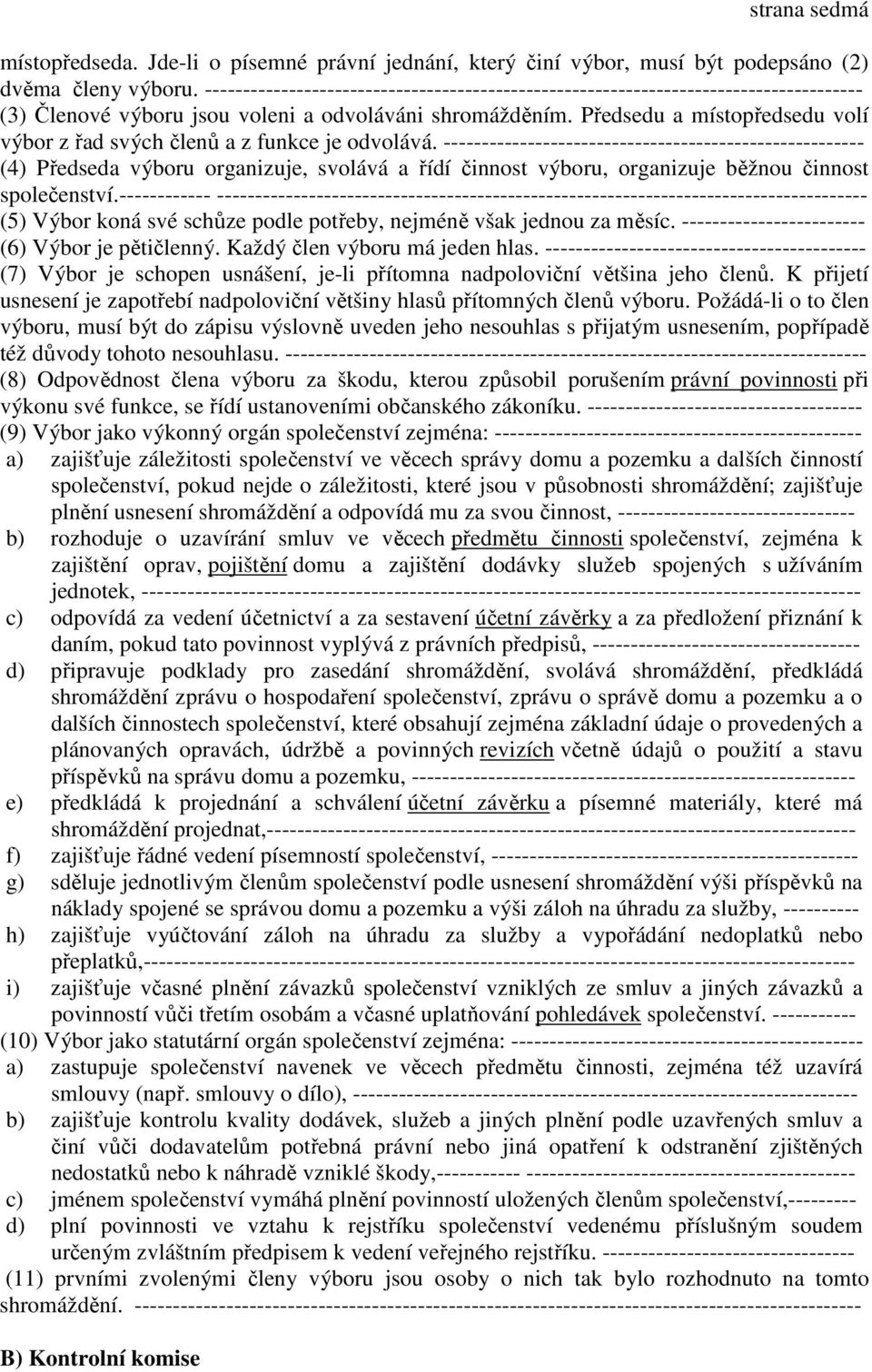 Předsedu a místopředsedu volí výbor z řad svých členů a z funkce je odvolává.