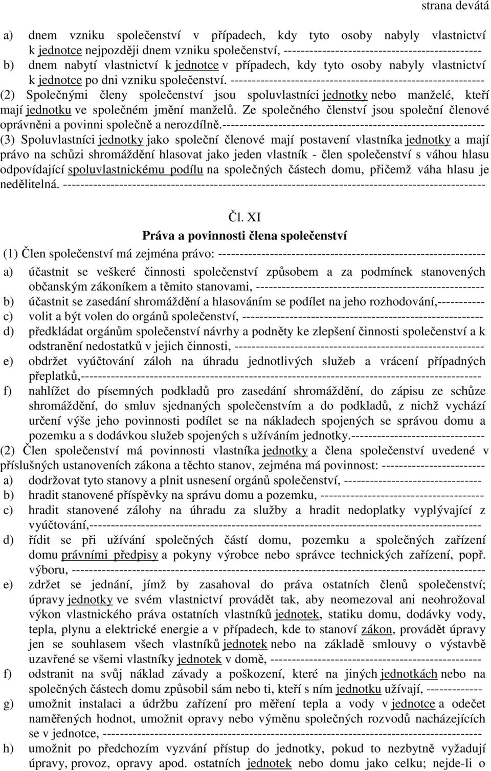 ----------------------------------------------------------- (2) Společnými členy společenství jsou spoluvlastníci jednotky nebo manželé, kteří mají jednotku ve společném jmění manželů.