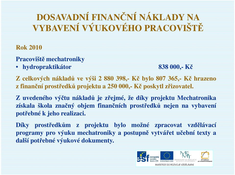 Z uvedeného výčtu nákladů je zřejmé, že díky projektu Mechatronika získala škola značný objem finančních prostředků nejen na vybavení potřebné k