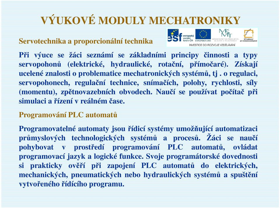 Naučí se používat počítač při simulaci a řízení v reálném čase.