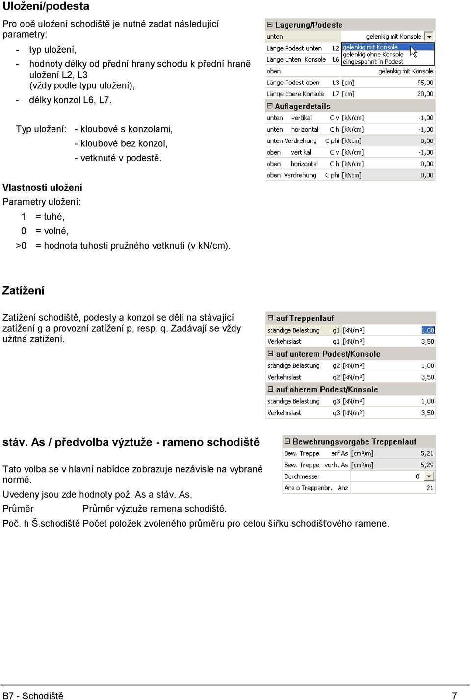 Vlastnosti uložení Parametry uložení: 1 = tuhé, 0 = volné, >0 = hodnota tuhosti pružného vetknutí (v kn/cm).