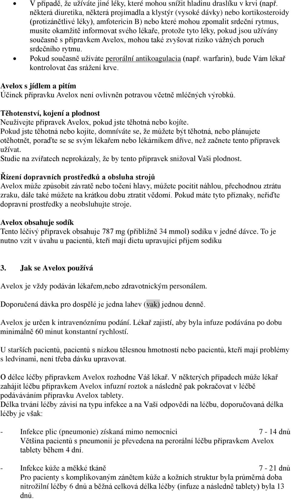 lékaře, protože tyto léky, pokud jsou užívány současně s přípravkem Avelox, mohou také zvyšovat riziko vážných poruch srdečního rytmu. Pokud současně užíváte perorální antikoagulacia (např.