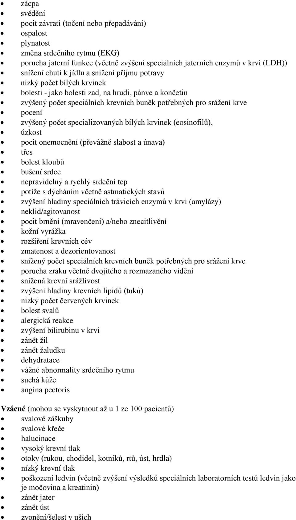 počet specializovaných bílých krvinek (eosinofilů), úzkost pocit onemocnění (převážně slabost a únava) třes bolest kloubů bušení srdce nepravidelný a rychlý srdeční tep potíže s dýcháním včetně