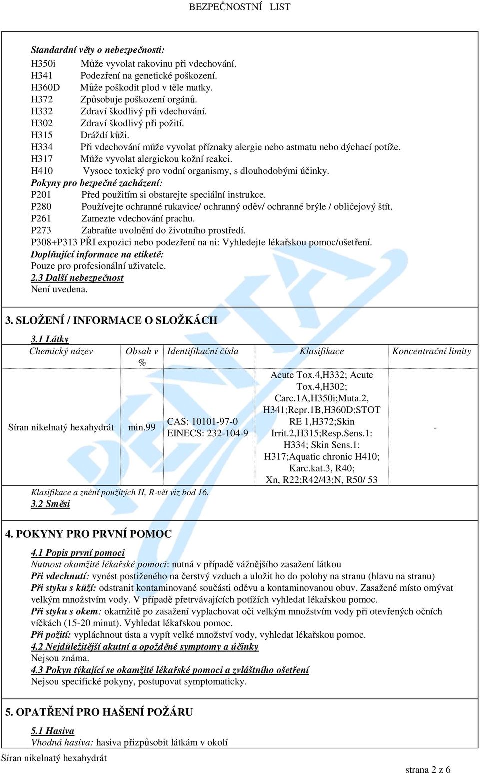 H317 Může vyvolat alergickou kožní reakci. H410 Vysoce toxický pro vodní organismy, s dlouhodobými účinky. Pokyny pro bezpečné zacházení: P201 Před použitím si obstarejte speciální instrukce.