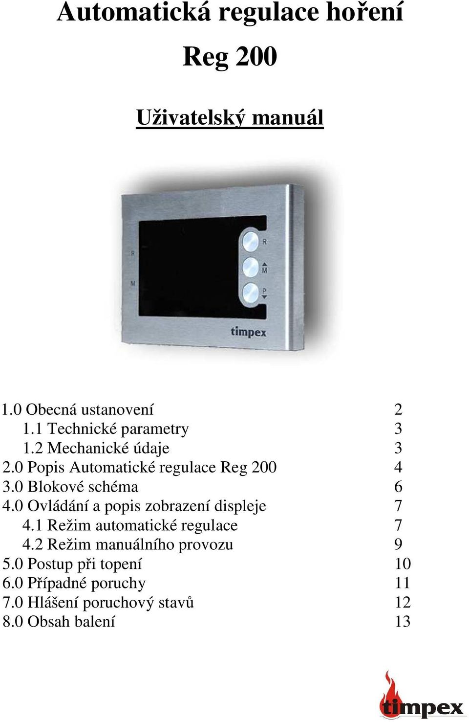 0 Blokové schéma 6 4.0 Ovládání a popis zobrazení displeje 7 4.1 Režim automatické regulace 7 4.