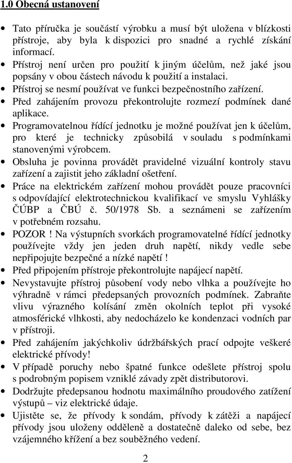 Před zahájením provozu překontrolujte rozmezí podmínek dané aplikace.