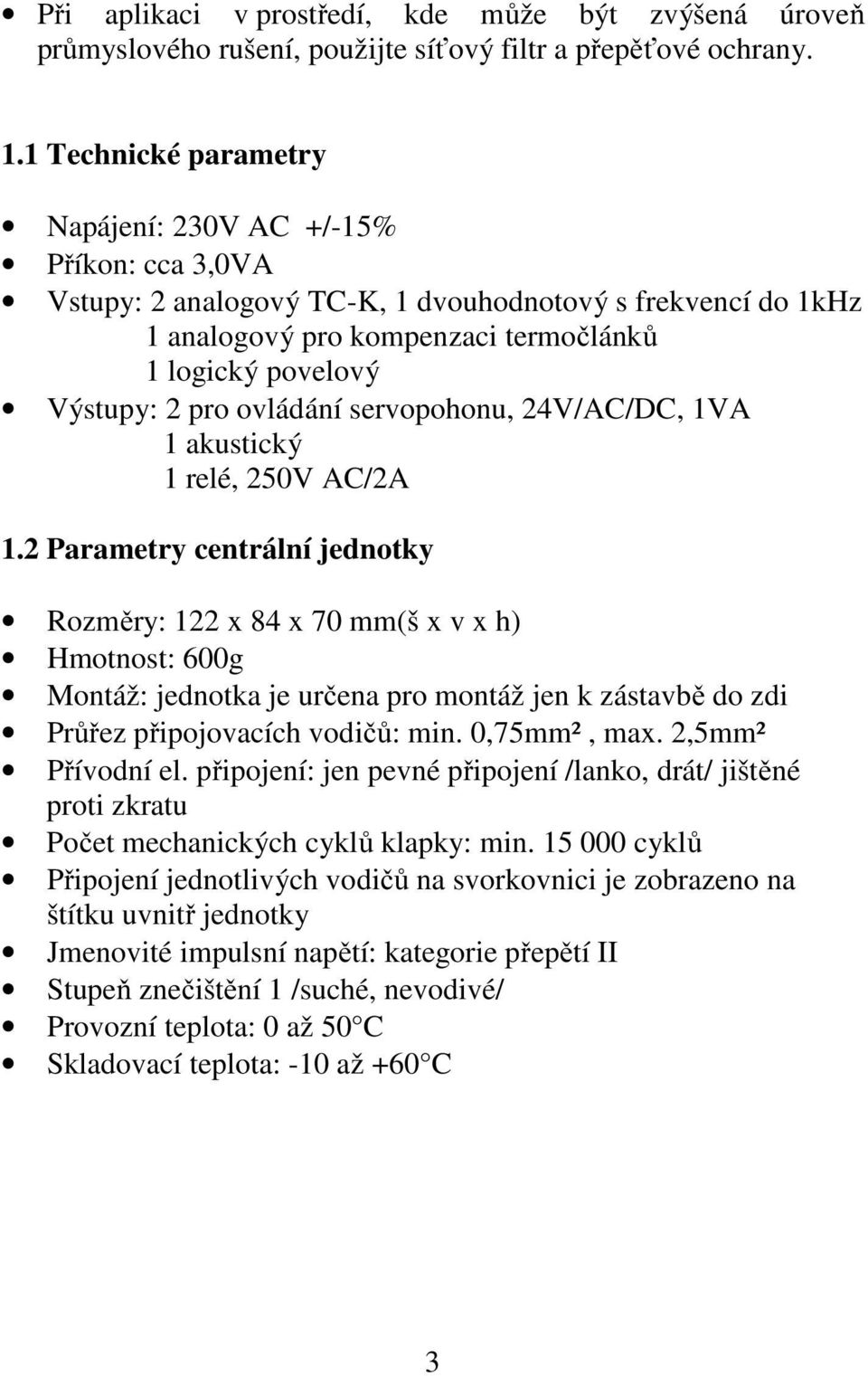 ovládání servopohonu, 24V/AC/DC, 1VA 1 akustický 1 relé, 250V AC/2A 1.