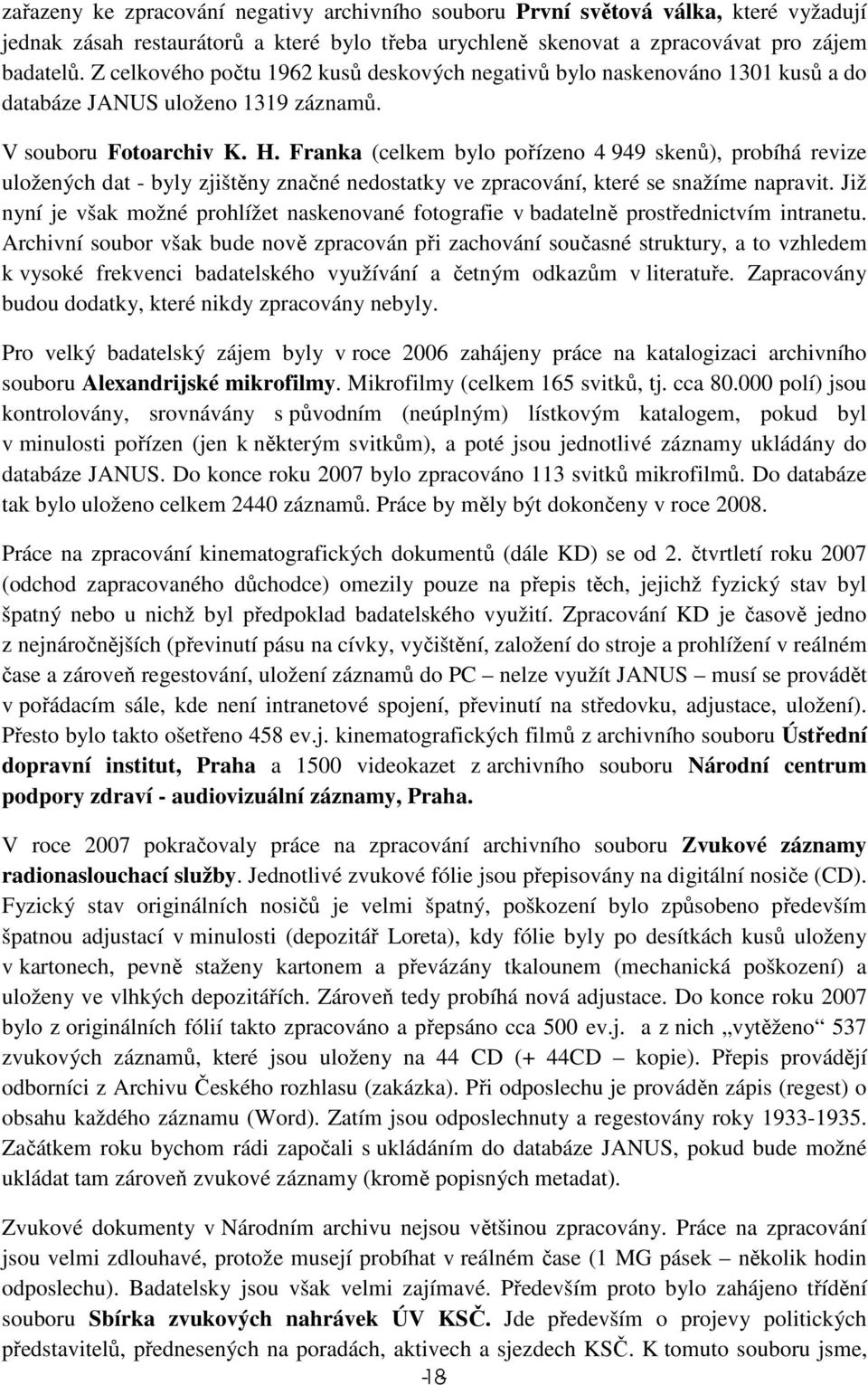 Franka (celkem bylo pořízeno 4 949 skenů), probíhá revize uložených dat - byly zjištěny značné nedostatky ve zpracování, které se snažíme napravit.