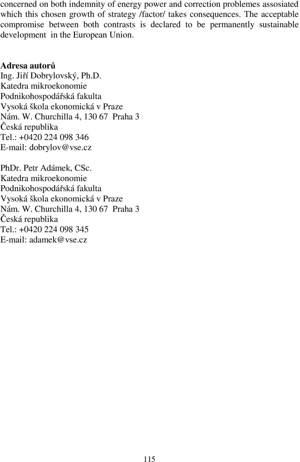 brylovský, Ph.D. Katedra mikroekonomie Podnikohospodářská fakulta Vysoká škola ekonomická v Praze Nám. W. Churchilla 4, 130 67 Praha 3 Česká republika Tel.