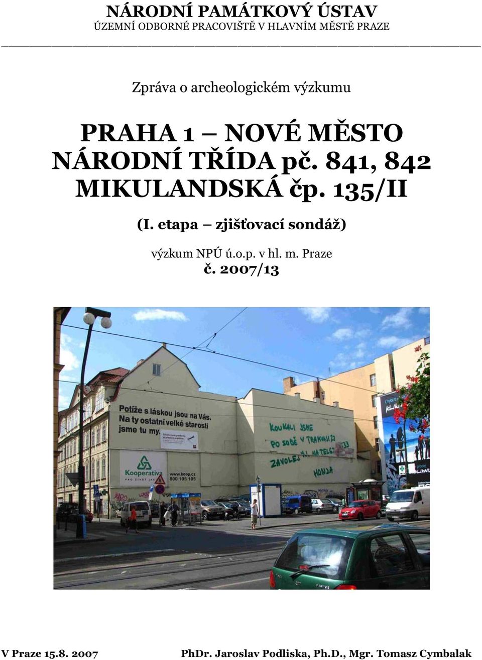 841, 842 MIKULANDSKÁ čp. 135/II (I. etapa zjišťovací sondáž) výzkum NPÚ ú.o.p. v hl.