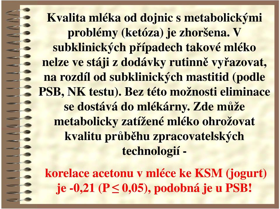 subklinických mastitid (podle PSB, NK testu). Bez této možnosti eliminace se dostává do mlékárny.