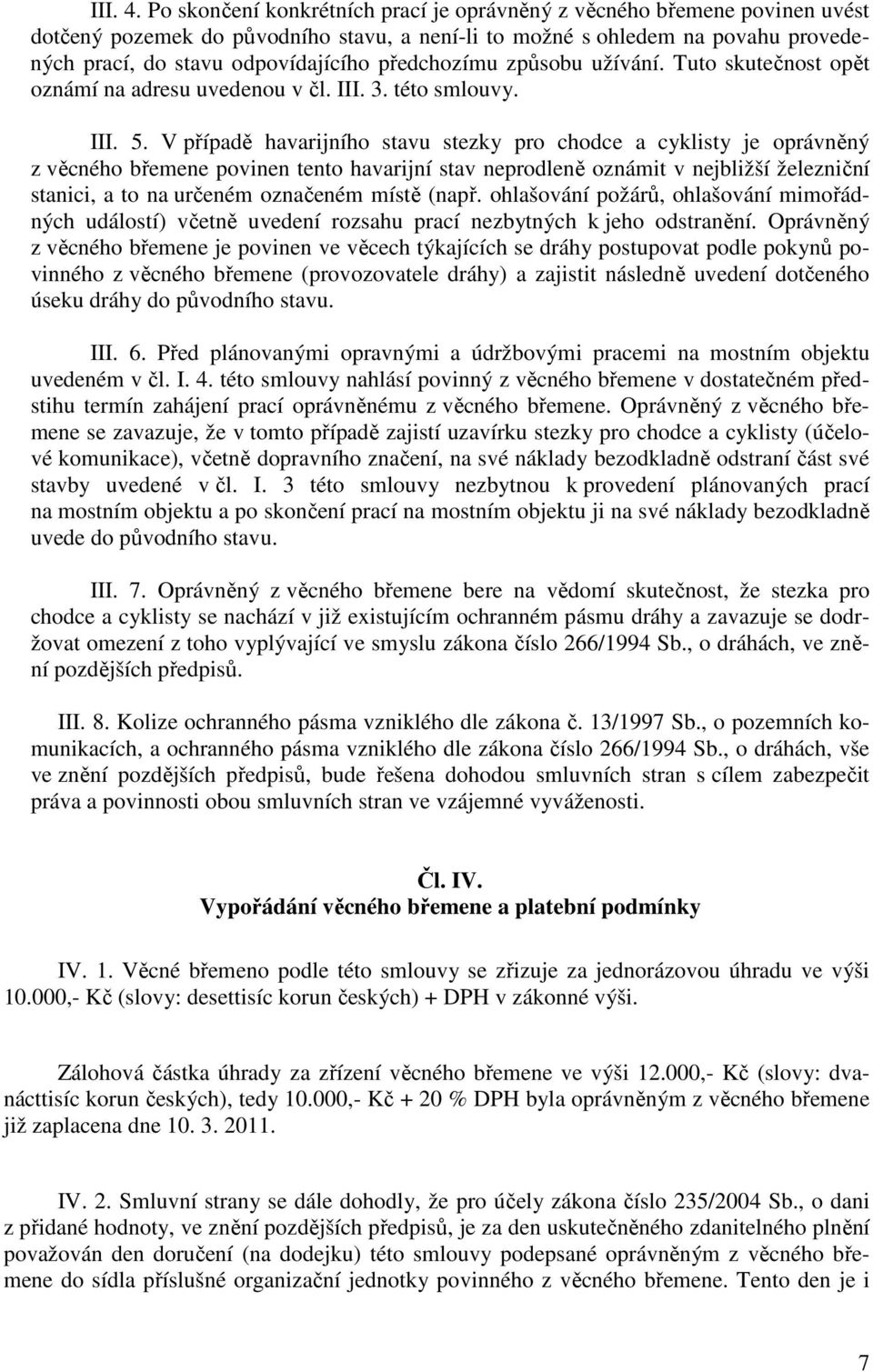 předchozímu způsobu užívání. Tuto skutečnost opět oznámí na adresu uvedenou v čl. III. 3. této smlouvy. III. 5.