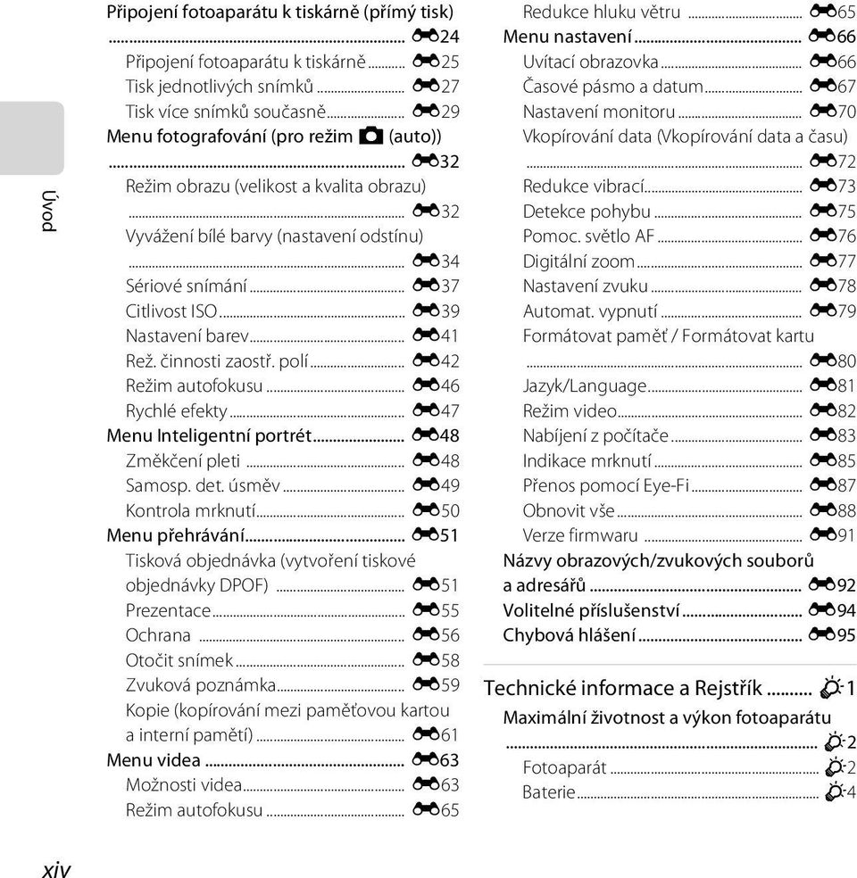 .. E39 Nastavení barev... E41 Rež. činnosti zaostř. polí... E42 Režim autofokusu... E46 Rychlé efekty... E47 Menu Inteligentní portrét... E48 Změkčení pleti... E48 Samosp. det. úsměv.