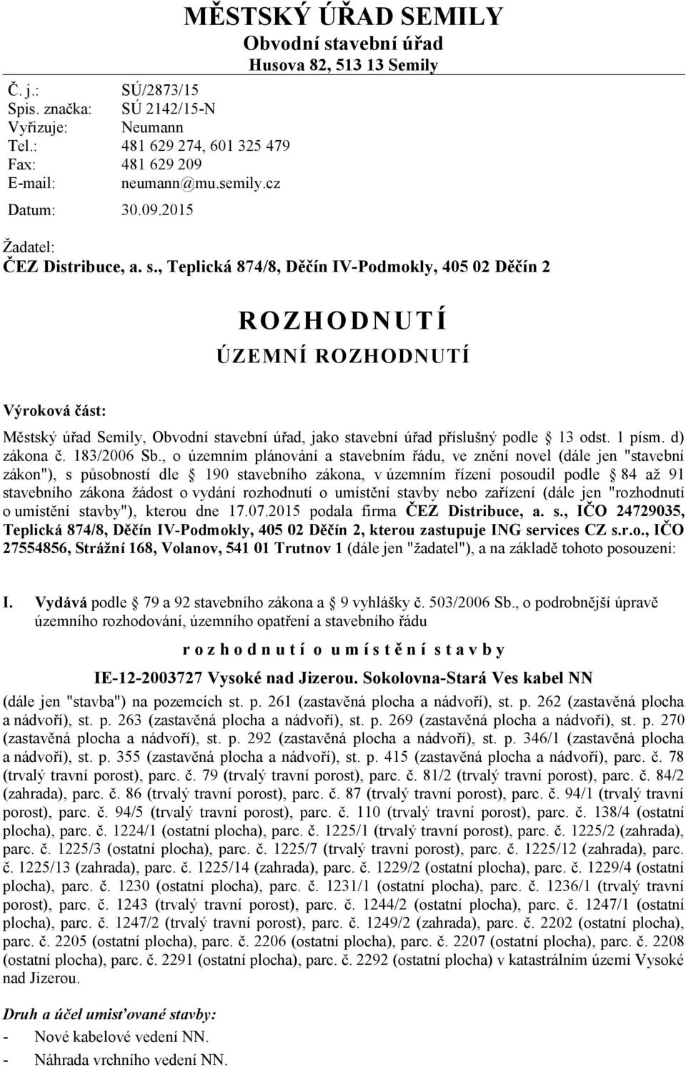 avební úřad Husova 82, 513 13 Semily Žadatel: ČEZ Distribuce, a. s.