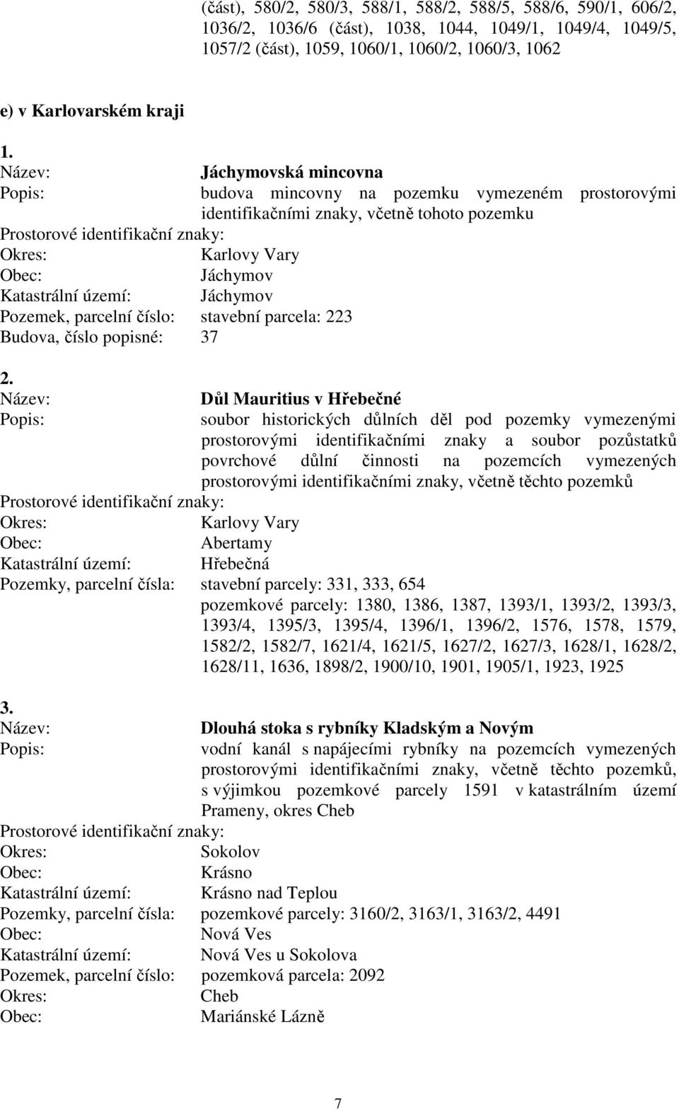 parcela: 223 Budova, číslo popisné: 37 Důl Mauritius v Hřebečné soubor historických důlních děl pod pozemky vymezenými prostorovými identifikačními znaky a soubor pozůstatků povrchové důlní činnosti