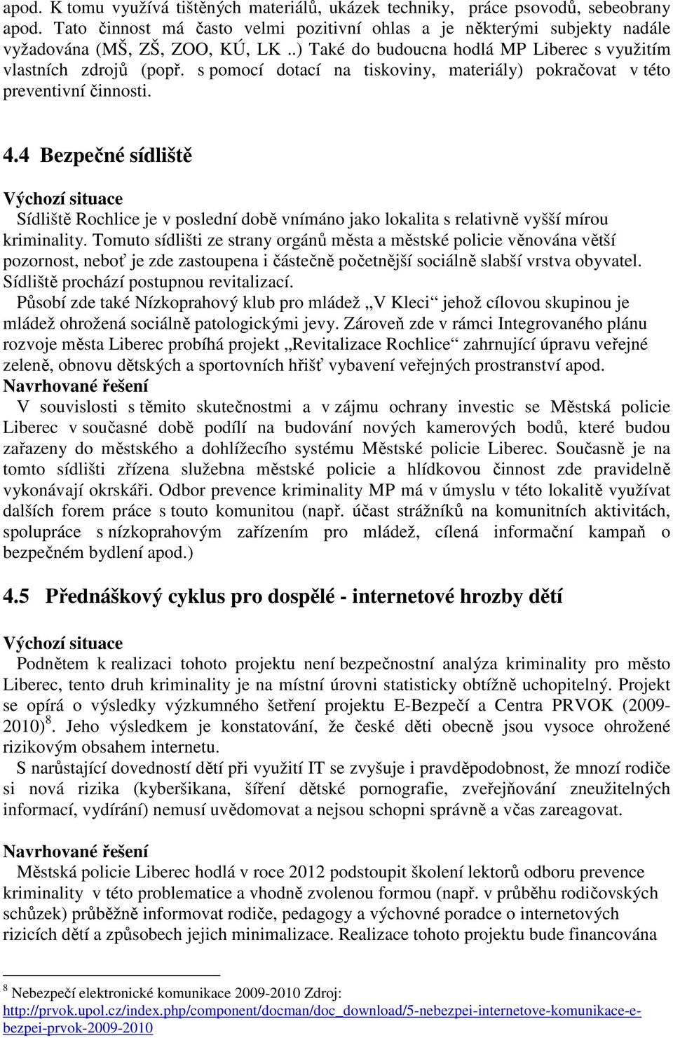 4 Bezpečné sídliště Sídliště Rochlice je v poslední době vnímáno jako lokalita s relativně vyšší mírou kriminality.