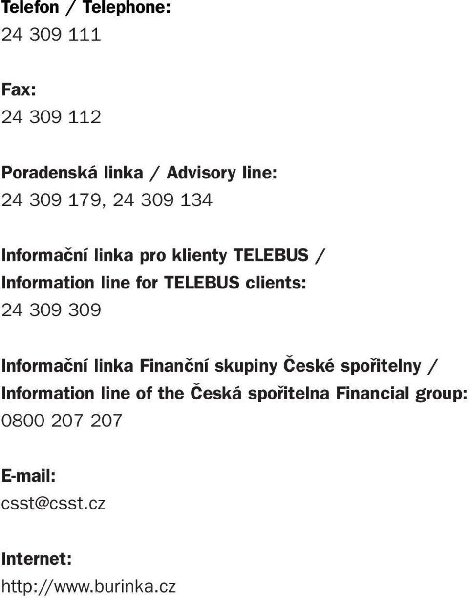 24 309 309 Informaãní linka Finanãní skupiny âeské spofiitelny / Information line of the