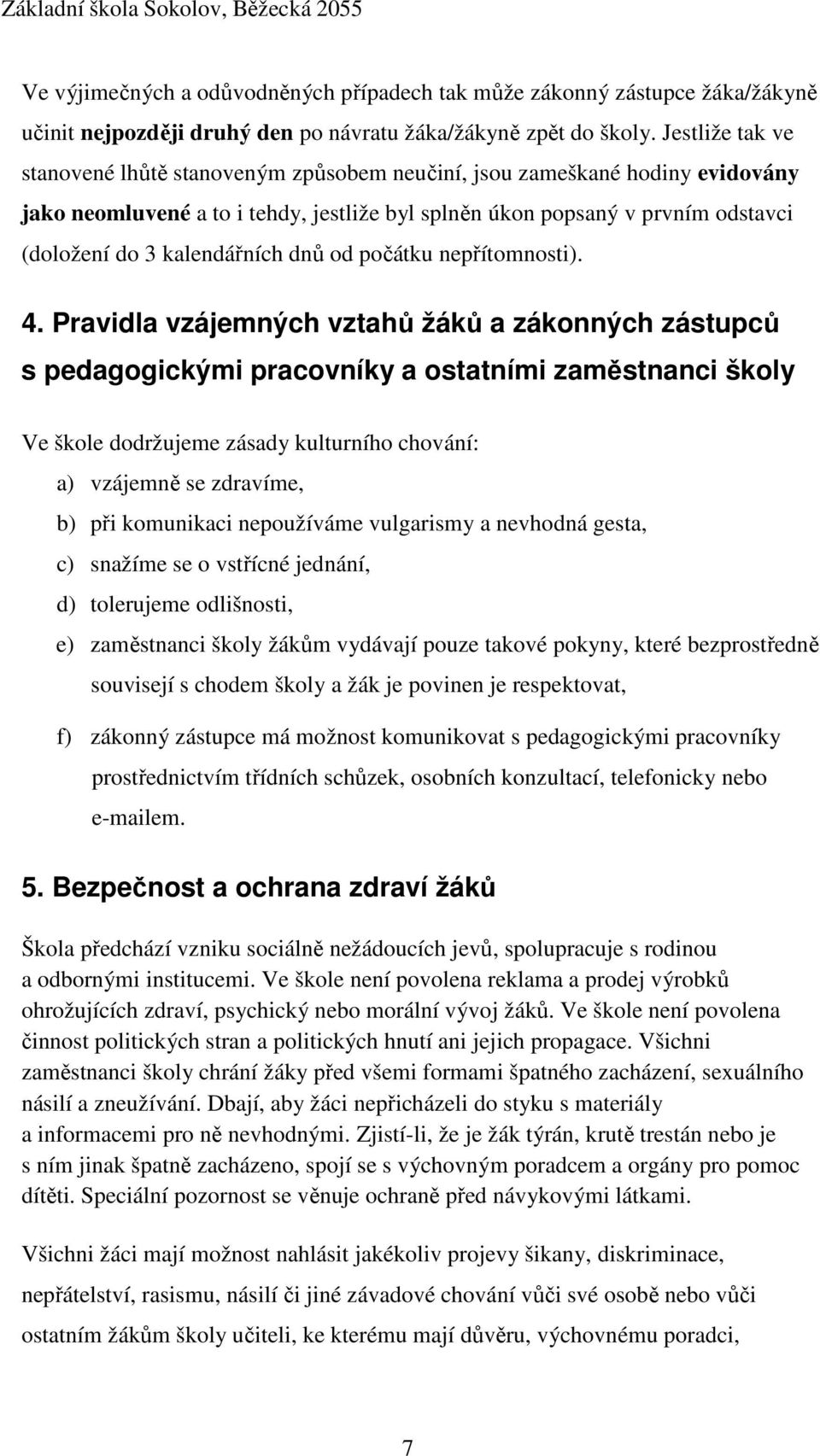 kalendářních dnů od počátku nepřítomnosti). 4.