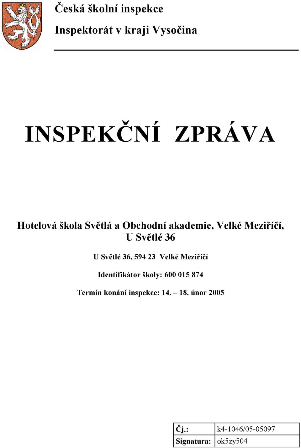 Světlé 36, 594 23 Velké Meziříčí Identifikátor školy: 600 015 874 Termín