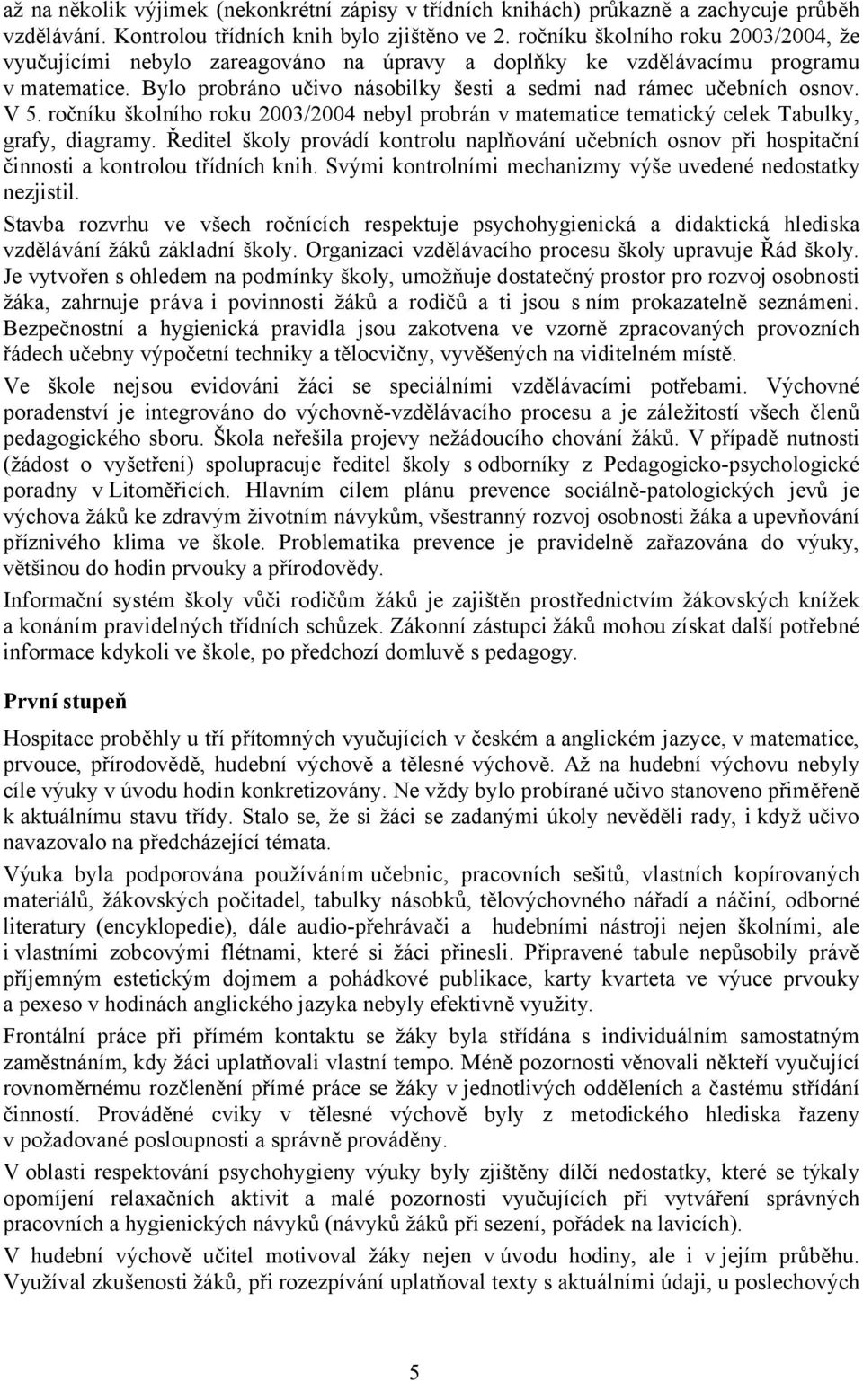 ročníku školního roku 2003/2004 nebyl probrán v matematice tematický celek Tabulky, grafy, diagramy.