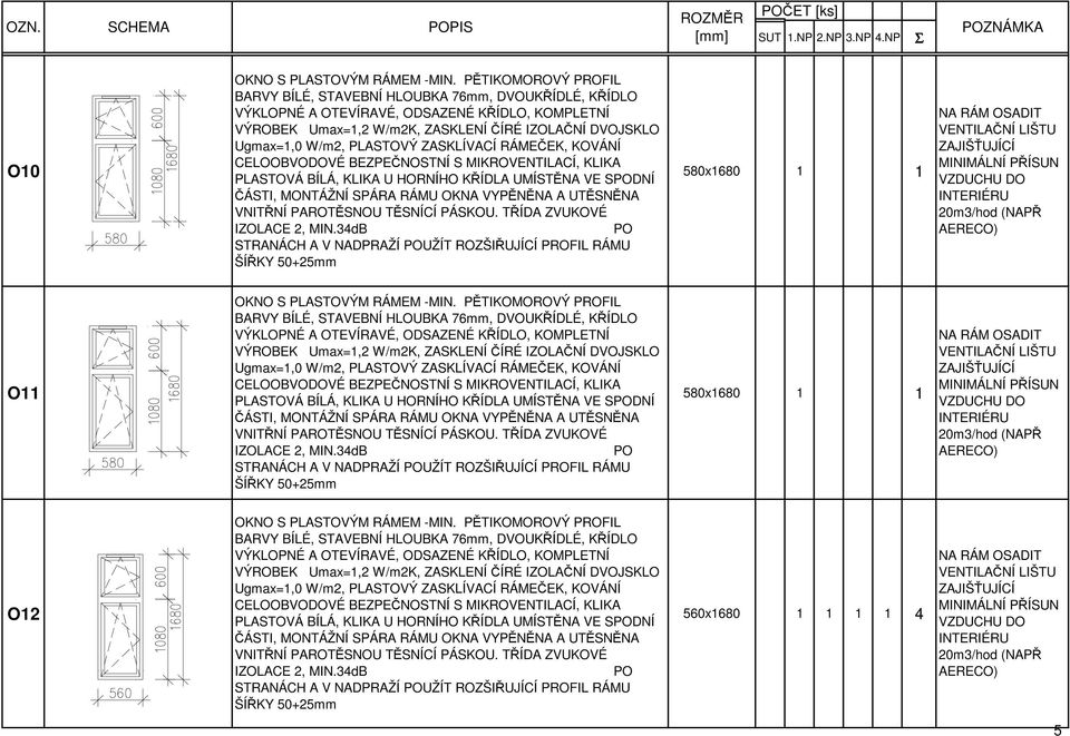 KLIKA U HORNÍHO KŘÍDLA UMÍSTĚNA VE SPODNÍ 580x1680 1 1 NA RÁM OSADIT O12 BARVY BÍLÉ, STAVEBNÍ HLOUBKA 76mm,