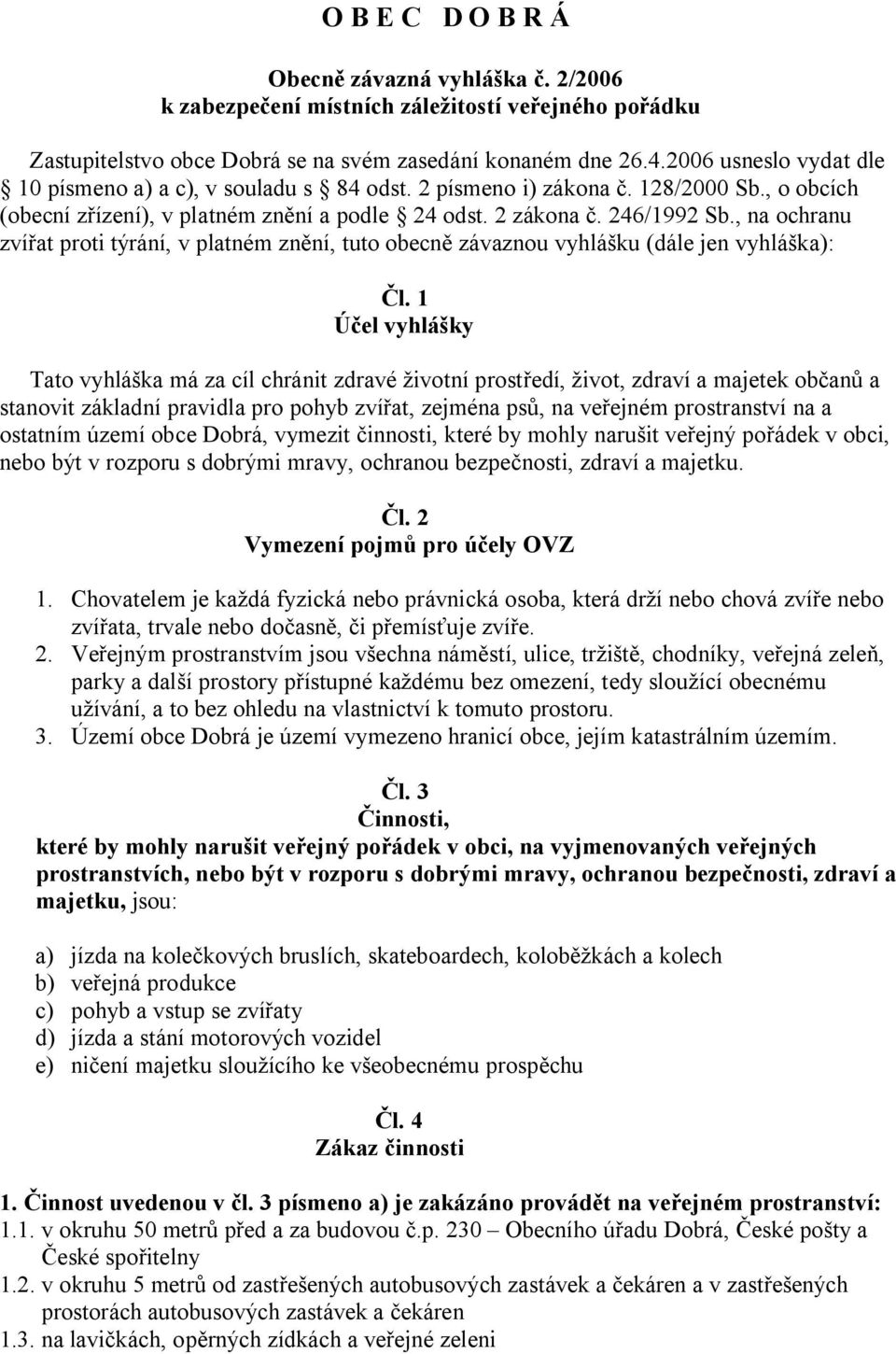 , na ochranu zví at proti týrání, v platném zn ní, tuto obecn závaznou vyhlášku (dále jen vyhláška): l.