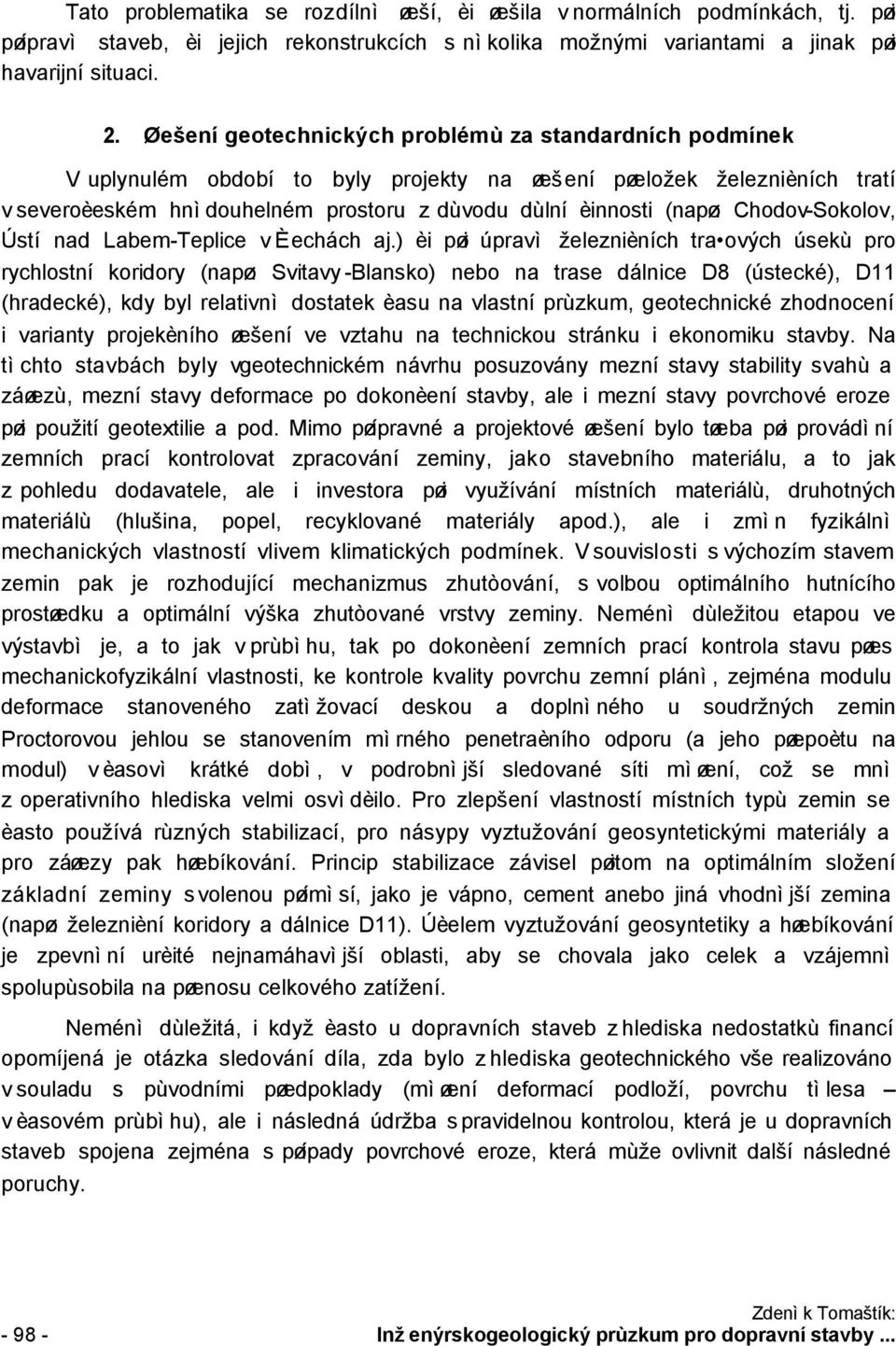 Chodov-Sokolov, Ústí nad Labem-Teplice v Èechách aj.) èi pøi úpravì železnièních tra ových úsekù pro rychlostní koridory (napø.