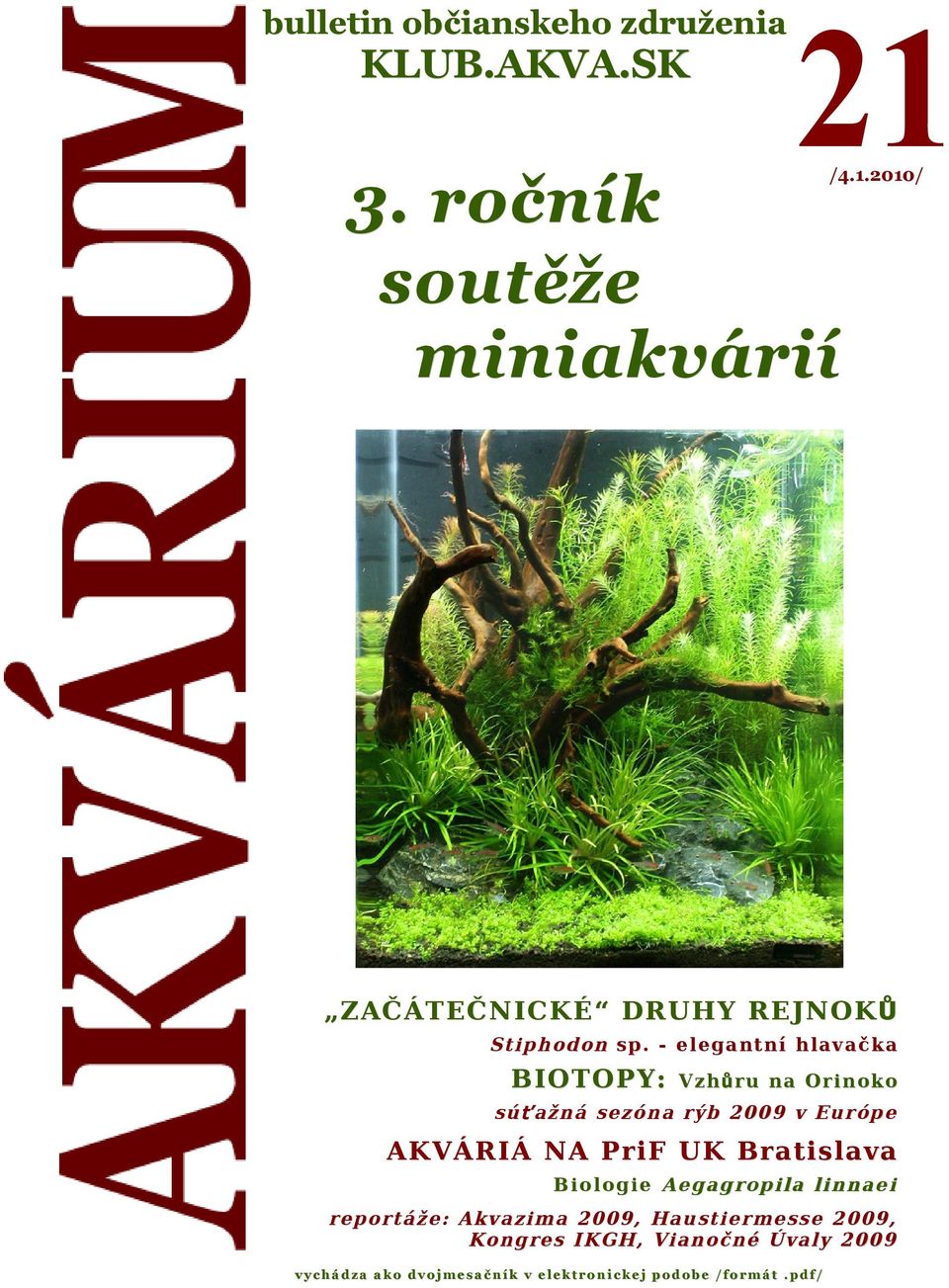 UK Bratislava B io l og ie A eg ag ro p i la li n n ae i re po rtáže : Akvazima 20 09, Haustie r me sse 2 00 9, Ko