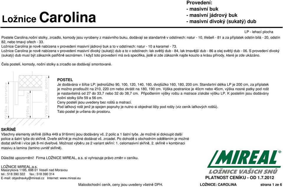 Ložnice Carolina je nově nabízena v provedení masivní jádrový buk a to v odstínech: natur - 10 a karamel - 73.