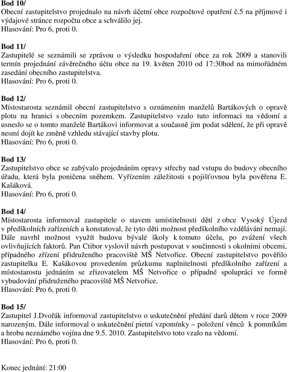 květen 2010 od 17:30hod na mimořádném zasedání obecního zastupitelstva.