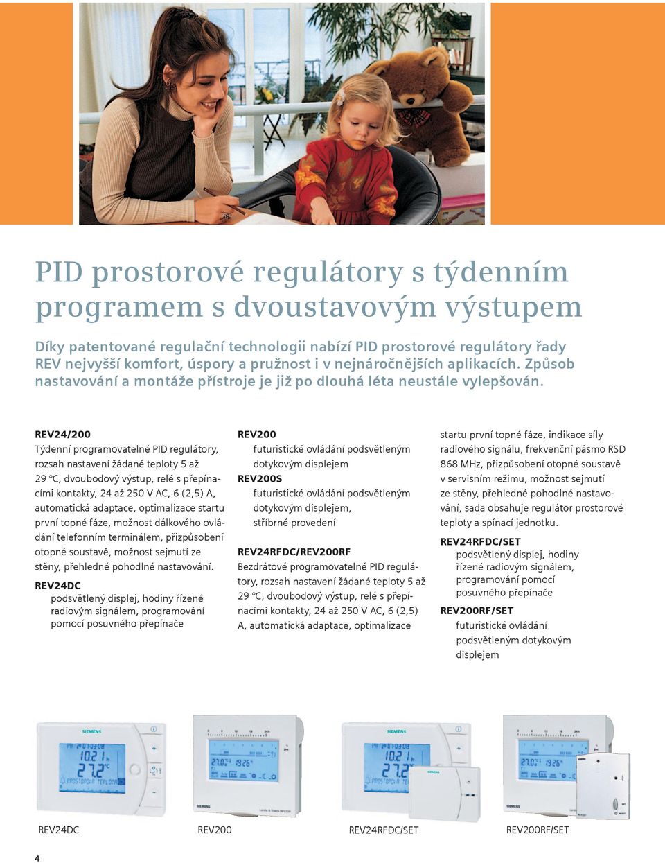 REV24/200 ýdenní programovatelné PID regulátory, rozsah nastavení žádané teploty 5 až 29 C, dvoubodový výstup, relé s přepínacími kontakty, 24 až 250 V AC, 6 (2,5) A, automatická adaptace,