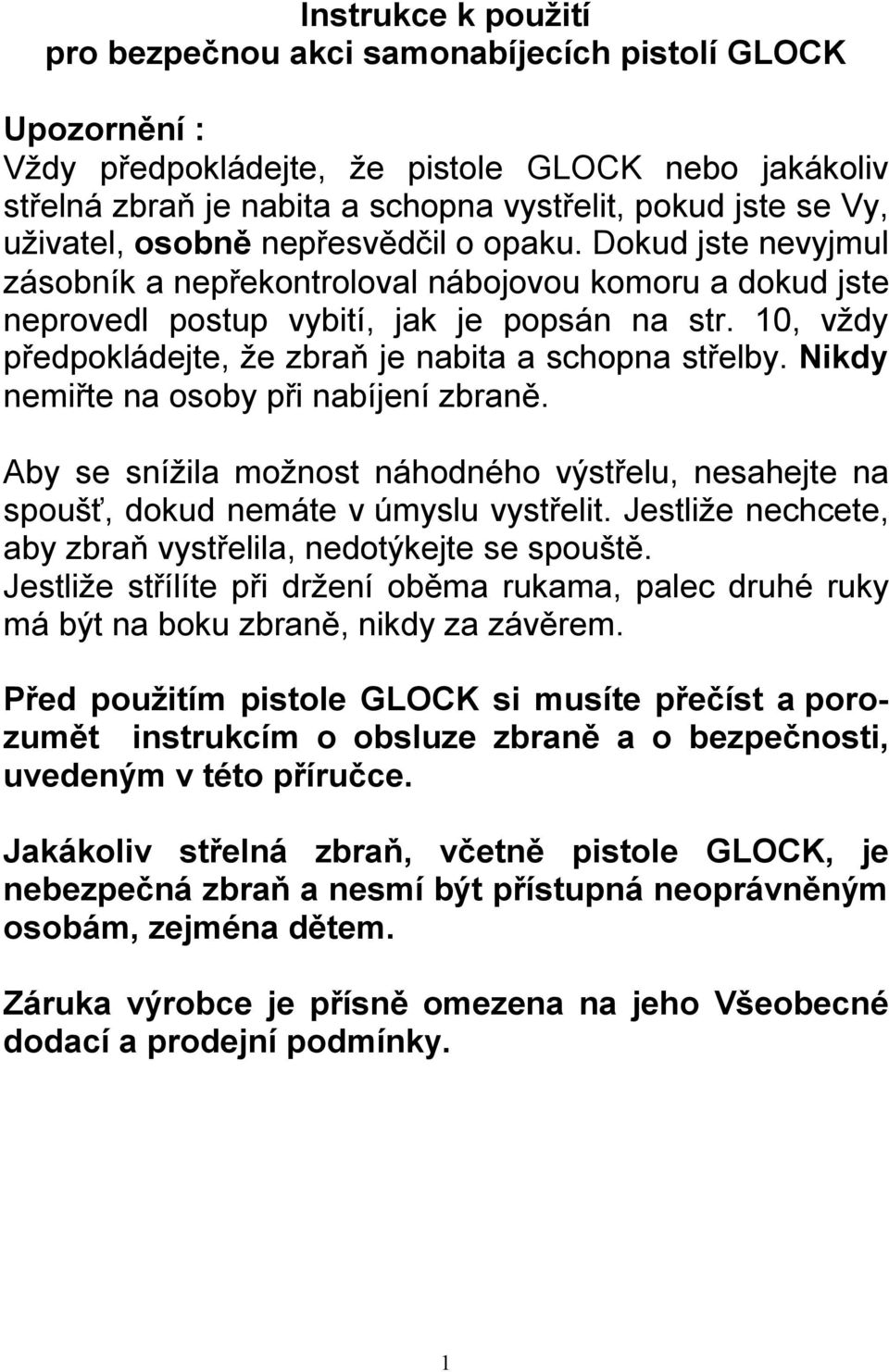 10, vždy předpokládejte, že zbraň je nabita a schopna střelby. Nikdy nemiřte na osoby při nabíjení zbraně.