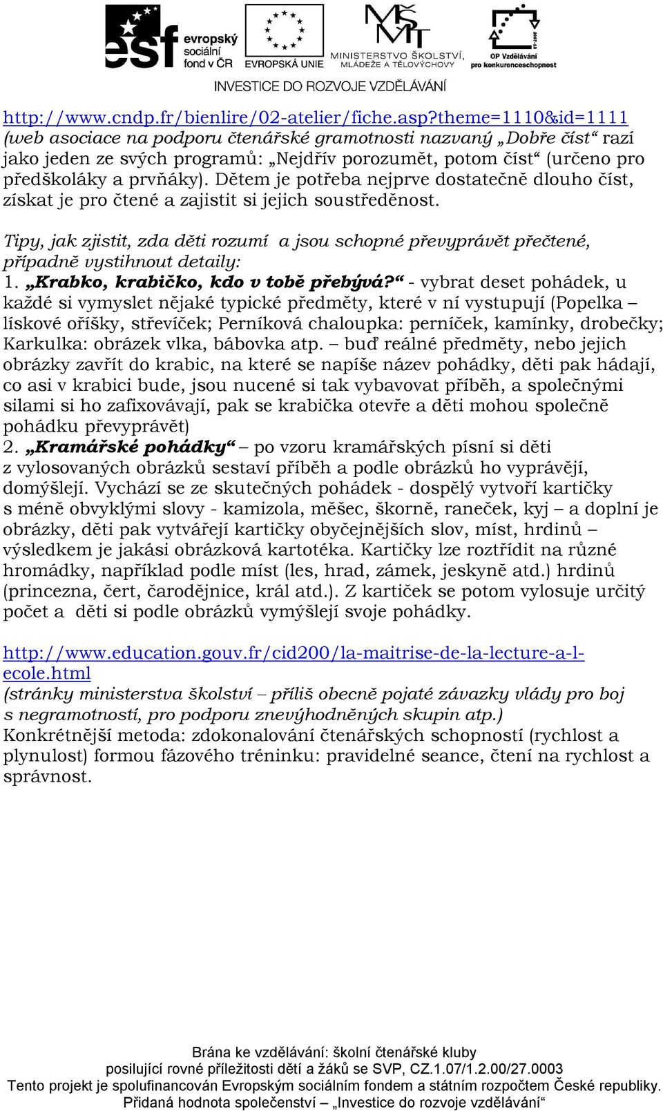 Dětem je potřeba nejprve dostatečně dlouho číst, získat je pro čtené a zajistit si jejich soustředěnost.