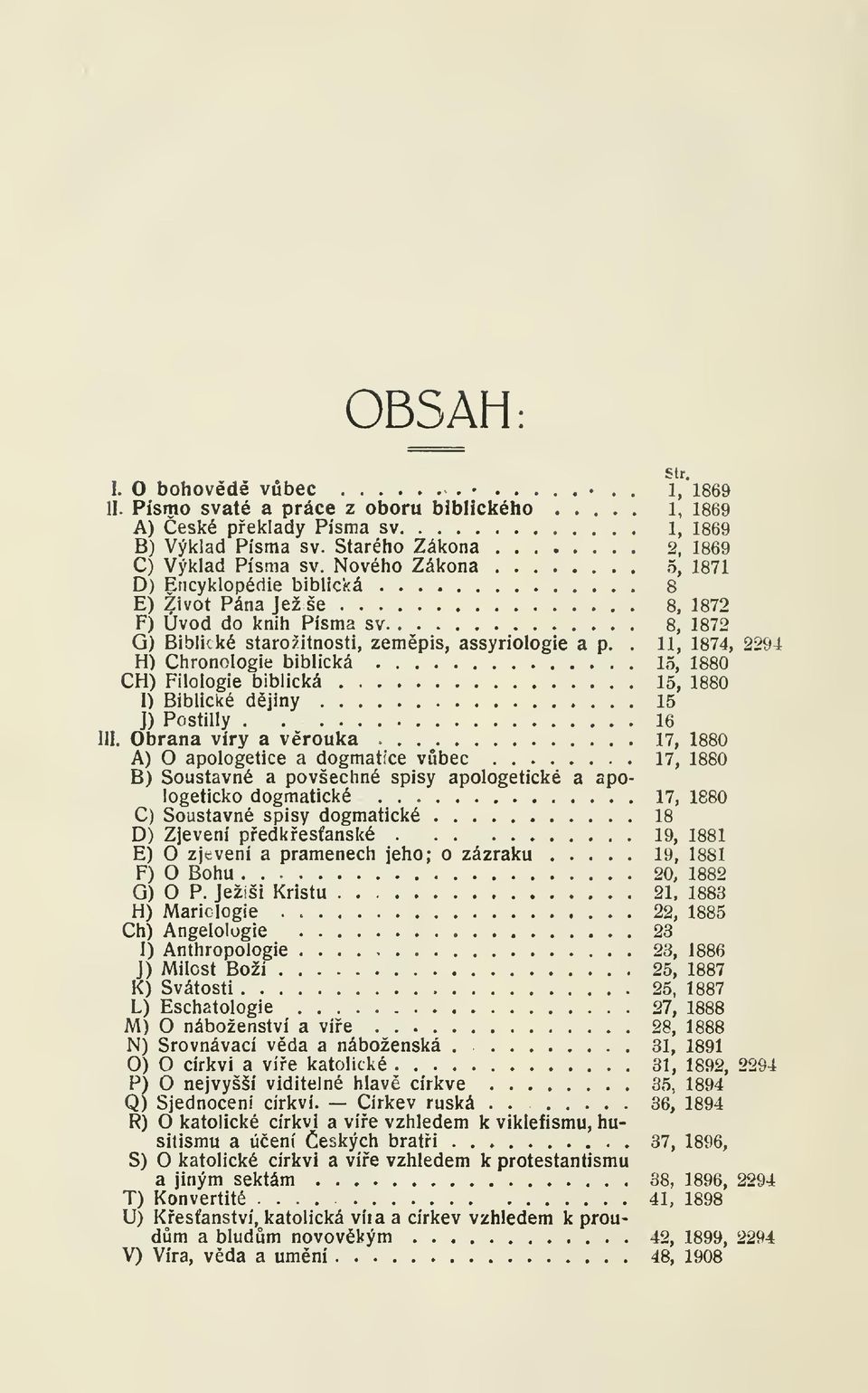 . 11, 1874, 2294 H) Chronologie biblická 15, 1880 CH) Filologie biblická 15, 1880 I) Biblické djiny 15 J) Postilly.. 16 -. III.