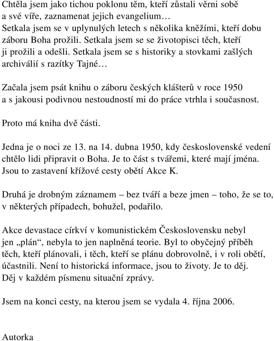 Setkala jsem se s historiky a stovkami zašlých archiválií s razítky Tajné Začala jsem psát knihu o záboru českých klášterů v roce 1950 a s jakousi podivnou nestoudností mi do práce vtrhla i