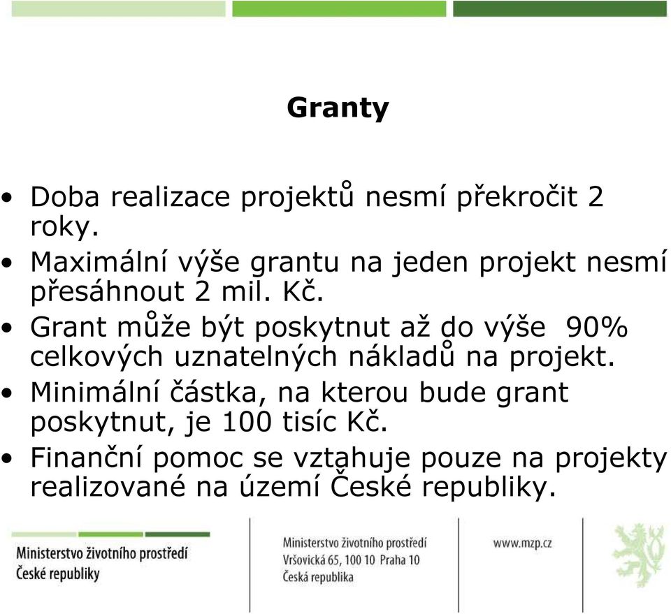 Grant může být poskytnut až do výše 90% celkových uznatelných nákladů na projekt.