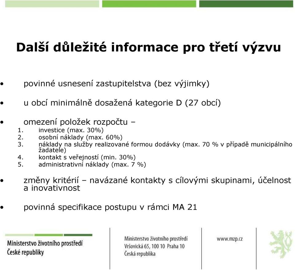 náklady na služby realizované formou dodávky (max. 70 % v případě municipálního žadatele) 4. kontakt s veřejností (min.