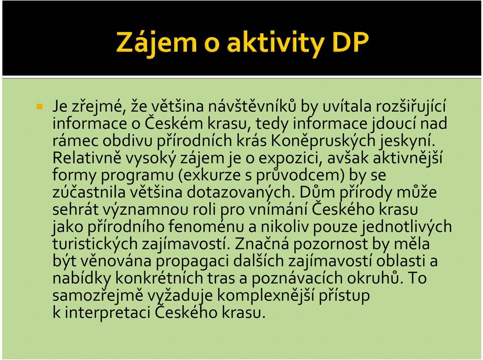 Dům přírody může sehrát významnou roli pro vnímáníčeského krasu jako přírodního fenoménu a nikoliv pouze jednotlivých turistických zajímavostí.