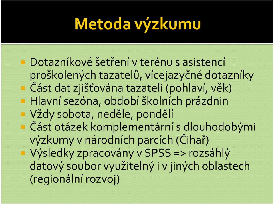 neděle, pondělí Část otázek komplementárnís dlouhodobými výzkumy v národních parcích (Čihař)