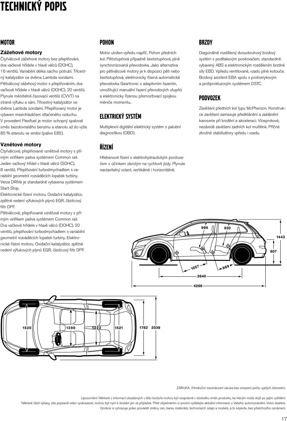 Plynule měnitelně časovaní ventilů (CVVT) na straně výfuku a sáni. Třícestný katalyzátor se dvěma Lambda sondami. Přeplňovaný motor je vybaven mezichladičem stlačeného vzduchu.