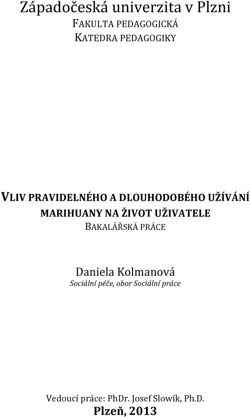 ŽIVOT UŽIVATELE BAKALÁŘSKÁ PRÁCE Daniela Kolmanová Sociální péče,