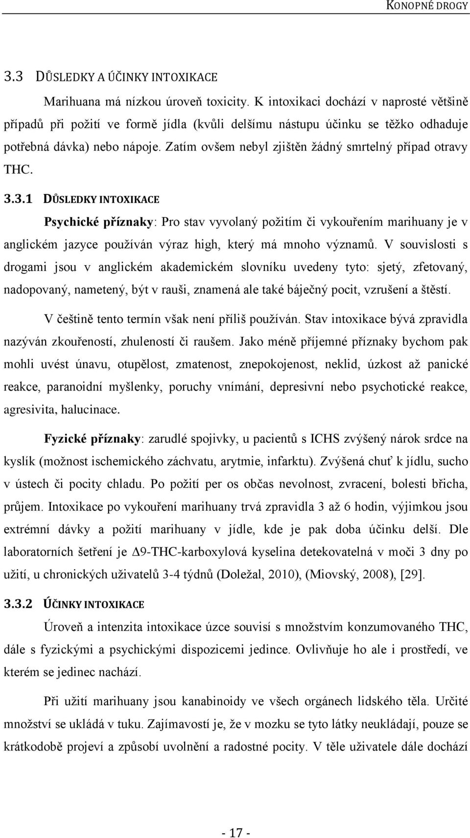 Zatím ovšem nebyl zjištěn žádný smrtelný případ otravy THC. 3.