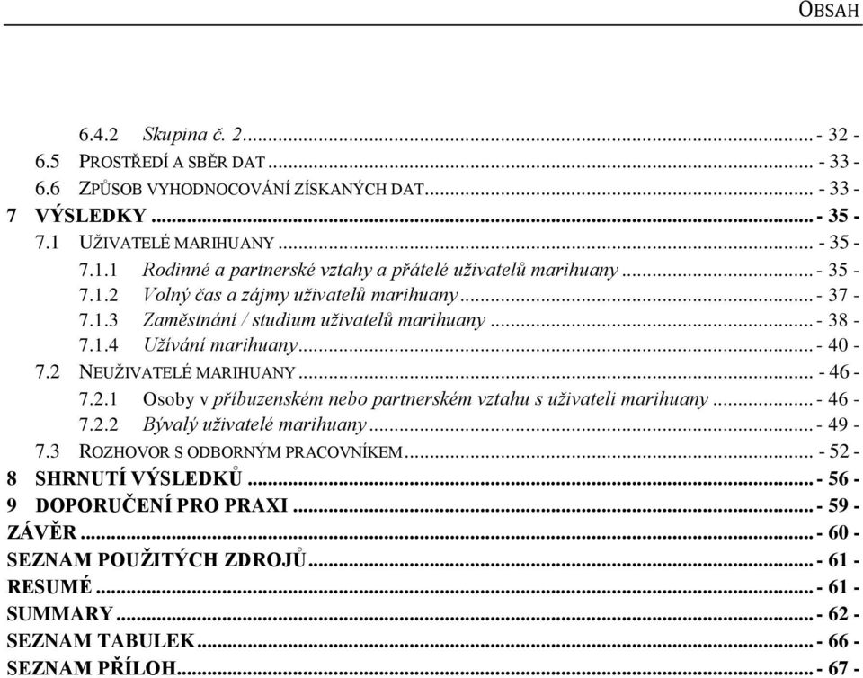 .. - 38-7.1.4 Užívání marihuany... - 40-7.2 NEUŽIVATELÉ MARIHUANY... - 46-7.2.1 Osoby v příbuzenském nebo partnerském vztahu s uživateli marihuany... - 46-7.2.2 Bývalý uživatelé marihuany.