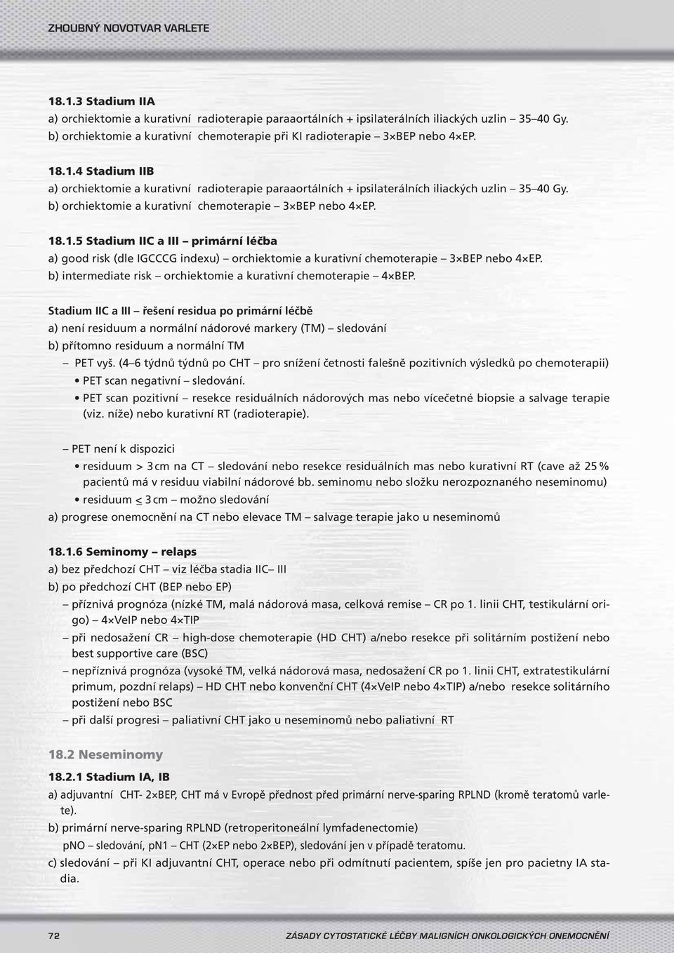 b) intermediate risk orchiektomie a kurativní chemoterapie 4 BEP.