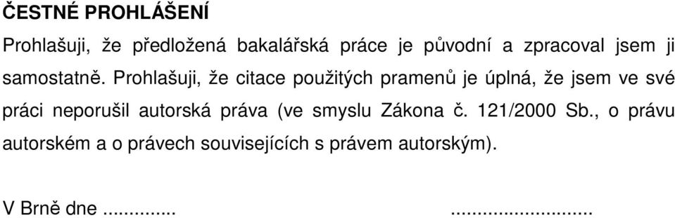 Prohlašuji, že citace použitých pramenů je úplná, že jsem ve své práci